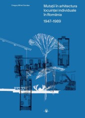 Mutații &icirc;n arhitectura locuinței individuale &icirc;n Rom&acirc;nia - de Dragoș Mihai Dordea