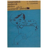 A. Kaufmann, G. Cullmann - Matematica moderna pentru reciclarea