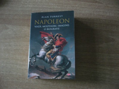 Alan Forrest - Napoleon. Viata, mostenire, imagine: o biografie foto