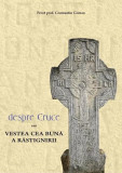 Despre Cruce sau vestea cea bună a răstignirii - Paperback brosat - Pr. Constantin Coman - Bizantină