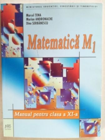 Matematica M1 manual pentru clasa a XI-a- Marcel Tena, Marian Andronache
