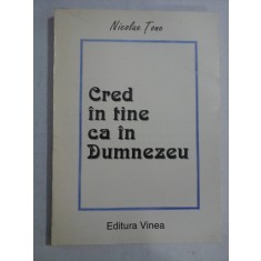 CRED IN TINE CA IN DUMNEZEU (poeme) - Nicolae TONE (dedicatie si autograf)