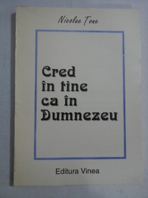 CRED IN TINE CA IN DUMNEZEU (poeme) - Nicolae TONE (dedicatie si autograf) foto