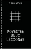 Povestea unui legionar - Elena Netcu