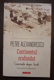 CONTINENTUL SCUFUNDAT - CONVERSATII DESPRE TRECUT - PETRE ALEXANDRESCU