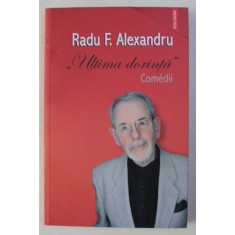 ULTIMA DORINTA - COMEDII de RADU F. ALEXANDRU , 2018