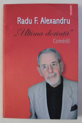 ULTIMA DORINTA - COMEDII de RADU F. ALEXANDRU , 2018 foto