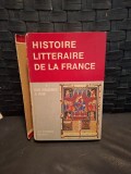 Histoire litt&eacute;raire de la France: des origines &agrave; 1600 - (text in limba franceza)