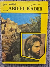 ABD-EL-KADER - JOHN KNITTEL, 1991, 280 pagini, stare buna
