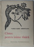Cumpara ieftin VASILE RADU GHENCEANU - CANTEC / CANTECE PENTRU INIMA TANARA (VERSURI, VOLUM DE DEBUT - 1967) [COPERTA SI DESENE DE VASILE NASCU]
