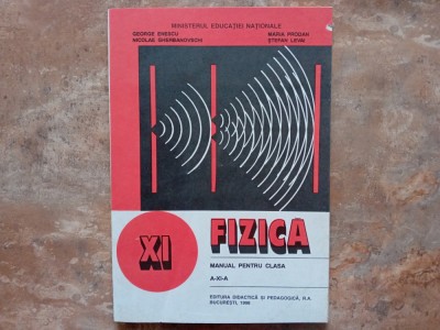 FIZICA - MANUAL PENTRU CLASA A XI-A - Enescu, Prodan, Gherbanovschi, 1998 foto