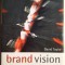 Brand Vision. How to Energize Your Team to Drive Business Growth - David Taylor