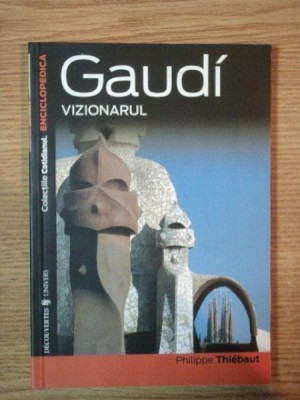 GAUDI VIZIONARUL , de PHILIPPE THIEBAUT foto