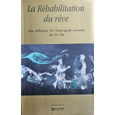 Ion Pop, La R&eacute;habilitation du r&ecirc;ve - Une anthologie de l&#039;Avant-garde roumaine, 2006