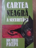 CARTEA NEAGRA A SECURITATII VOL.2 VIATA MEA ALATURI DE GHEORGHIU-DEJ-ION MIHAI PACEPA-256188