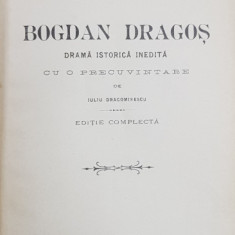 BOGDAN DRAGOS - DRAMA ISTORICA INEDITA / LUMINA DE LUNA - POEZII / POEZII de MIHAIL EMINESCU , COLEGAT DE TREI CARTI * , 1906-1912