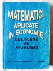 MATEMATICI APLICATE IN ECONOMIE - CULEGERE DE PROBLEME, Coord. O. Popescu, 1996 foto