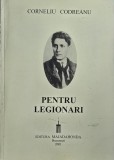 PENTRU LEGIONARI CORNELIU CODREANU 2001 EDITURA MAJADAHONDA 418 PAGINI MISCAREA LEGIONARA GARDA DE FIER LEGIUNEA ARHANGHELUL MIHAIL LEGIONARI LEGIONAR