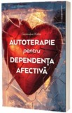 Autoterapie pentru dependenta afectiva - Editura Philobia