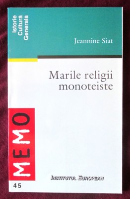 &amp;quot;MARILE RELIGII MONOTEISTE&amp;quot;, Jeannine Siat, 2000. - Iudaismul; - Crestinismul; - Islamul. Institutul European, 2001 foto