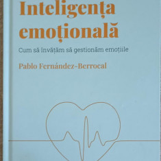 INTELIGENTA EMOTIONALA. CUM SA INVATAM SA GESTIONAM EMOTIILE-PABLO FERNANDEZ BERROCAL