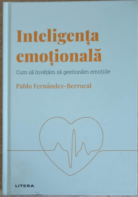 INTELIGENTA EMOTIONALA. CUM SA INVATAM SA GESTIONAM EMOTIILE-PABLO FERNANDEZ BERROCAL foto