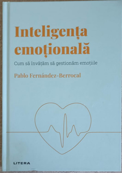 INTELIGENTA EMOTIONALA. CUM SA INVATAM SA GESTIONAM EMOTIILE-PABLO FERNANDEZ BERROCAL