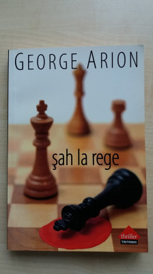 George Arion &amp;ndash; Sah la rege (Editura Tritonic, 2008) foto