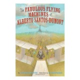 The fabulous flying machines of Alberto Santos-Dumont