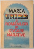 MAREA UNIRE A ROMANILOR IN IZVOARE NARATIVE de STELIAN NEAGOE , 1984 *PREZINTA SUBLINIERI IN TEXT
