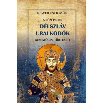 A k&amp;ouml;z&amp;eacute;pkori d&amp;eacute;lszl&amp;aacute;v uralkod&amp;oacute;k geneal&amp;oacute;giai t&amp;ouml;rt&amp;eacute;nete - Dr. Wertner M&amp;oacute;r foto