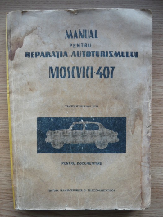 MANUAL PENTRU REPARATIA AUTOTURISMULUI MOSKVICH 407 - 1965