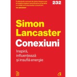 Conexiuni. Inspira, influenteaza si insufla energie, Simon Lancaster, Curtea Veche Publishing