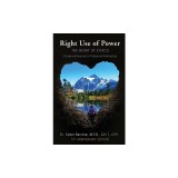 Right Use of Power: The Heart of Ethics: A Guide and Resource for Professional Relationships, 10th Anniversary Edition