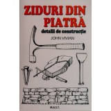 Ziduri din piatra. Detalii de constructie. John Vivian. Editura MAST