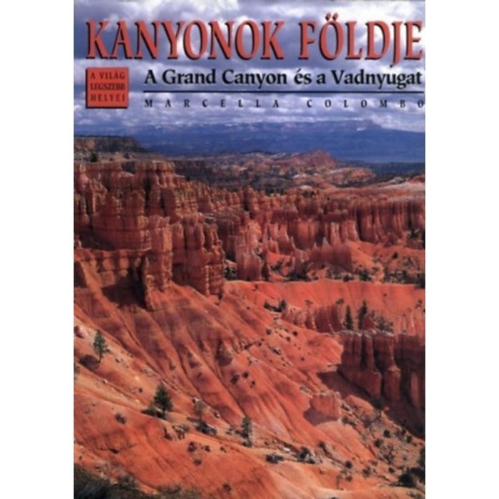 Kanyonok f&ouml;ldje - A Grand Canyon &eacute;s a Vadnyugat - Marcella Colombo