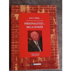 Personalitati... 300 la numar- Ion N. Oprea