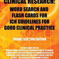 All About Clinical Research: Word Search and Flash Cards for Ich Guidelines for Good Clinical Practice: (Travel Size 2Nd Edition) a Study Guide for