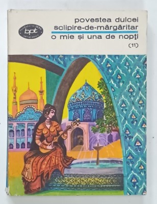 POVESTEA DULCEI SCLIPIRE - DE - MARGARITAR , COLECTIA &amp;#039; O MIE SI UNA DE NOPTI &amp;#039; , VOLUMUL 11 , 1974 foto