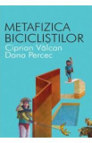 Metafizica biciclistilor - Ciprian Valcan, Dana Percec, 2021