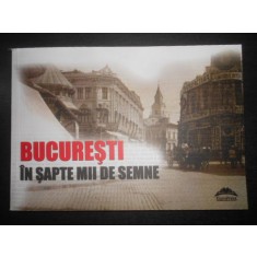 Bucurestii in sapte mii de semne. Editie alcatuita si ingrijita de Aura Christi