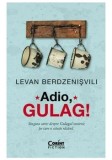 Cumpara ieftin Adio, Gulag!/Levan Berdzenisvili