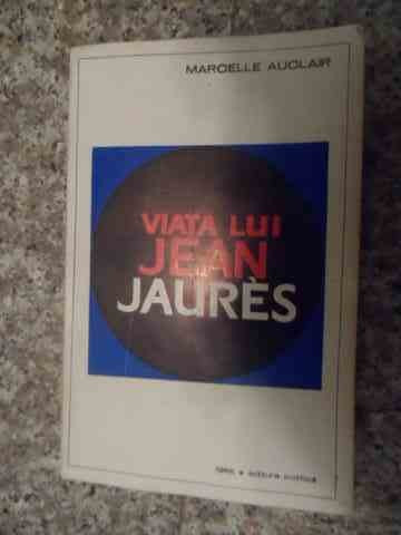 Viata Lui Jean Jaures - Marcelle Auclair ,535225