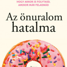 Az önuralom hatalma - Gyakorlatok az önkontroll és a jó szokások kialakítására, hogy akkor is folytasd, amikor már feladnád - Peter Hollins