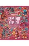 Femina Sapiens. O istorie a revolutiei umane din perspectiva feminina - Marta Yustos, Diego Rodriguez Robredo