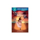 Charlotte the Ballerina: The True Story of a Girl Who Made Nutcracker History