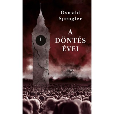 A d&amp;ouml;nt&amp;eacute;s &amp;eacute;vei - N&amp;eacute;metorsz&amp;aacute;g &amp;eacute;s a vil&amp;aacute;gt&amp;ouml;rt&amp;eacute;nelmi fejlőd&amp;eacute;s - Oswald Spengler foto