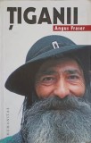 TIGANII. ORIGINILE, MIGRATIA SI PREZENTA LOR IN EUROPA-ANGUS FRASER-222466