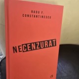Necenzurat - Radu F. Constantinescu (editia a III-a)