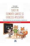 Caiet de elemente grafice si exercitii aplicative. Matematica - Clasa pregatitoare - Cleopatra Mihailescu, Tudora Pitila
